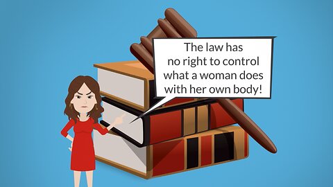 Abortion Distortion #43 - "The law has no right to control what a woman does with her own body!"