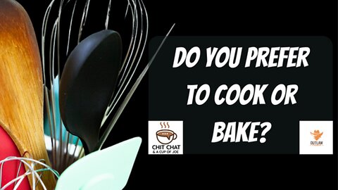 Do You Prefer to Cook or Bake?