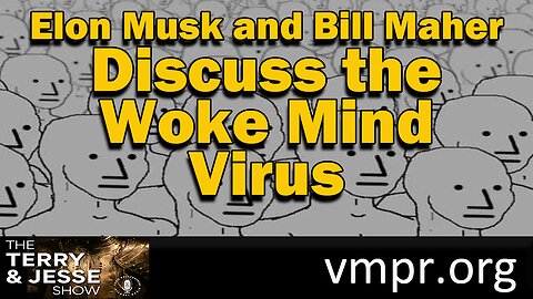 09 May 23, The Terry & Jesse Show: Elon Musk and Bill Maher Discuss the Woke Mind Virus