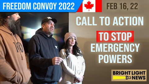 Call To Action To STOP Emergency Powers : Presser : Freedom Convoy 2022
