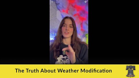 The Truth About Weather Modification