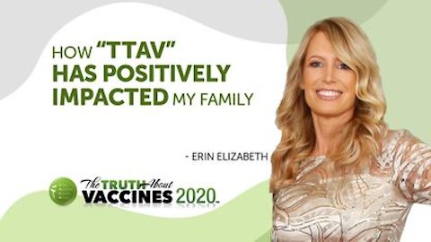 Expert Preview of The Truth About Vaccines 2020 - Erin Elizabeth | How "TTAV" Has Positively Impacted My Family