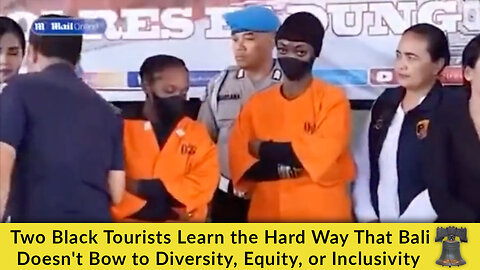 Two Black Tourists Learn the Hard Way That Bali Doesn't Bow to Diversity, Equity, or Inclusivity