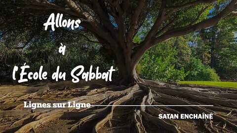 Satan Enchaîné | Allons à l'École du Sabbat - Leçon 11 Q2 2021