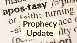 Prophecy Update 8-11-2023