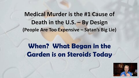 Medical Murder is the #1 Cause of Death in the U.S. – By Design! Part 5: When? What Began in the Garden Is on Steroids Today