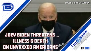 Joe Biden Threatens Unvaxxed Americans Again | Airline CEOs Say Masks Aren't Needed | Ep 303