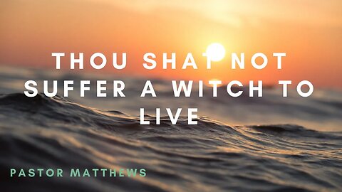 "Thou Shalt Not Suffer a Witch To Live" | Abiding Word Baptist