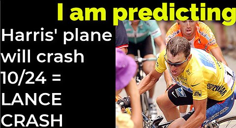 I am predicting: Harris' plane will crash on Oct 24 = LANCE ARMSTRONG CRASH PROPHECY