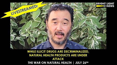 While Illict Druge Are Decriminalized, Natural Health Products Are Under Attack | July 26 Event