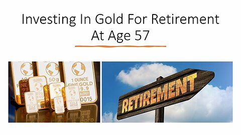 Investing In Gold For Retirement At Age 57