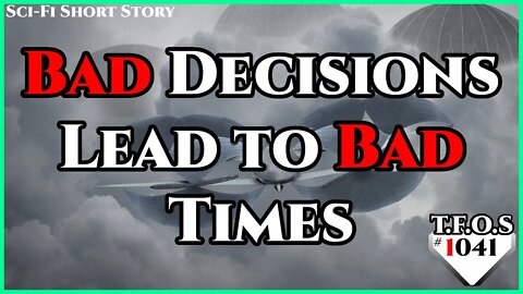 Bad Decisions Lead to Bad Times by Barsoomisreal | Humans are space Orcs | HFY | TFOS1041