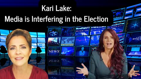 Kari Lake : Media Is Interfering in the Election