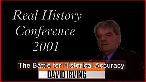 THE BATTLE FOR HISTORICAL ACCURACY (REAL HISTORY CONFERENCE 2001) | DAVID IRVING