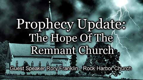 Prophecy Update: The Hope Of The Remnant Church