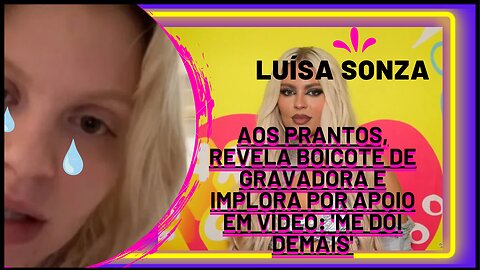 Nossa! #luísasonza choca fãs ao revelar boicote da própria gravadora, em vídeo emocionante confira!