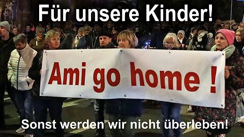 Genug gemordet, genug geraubt, genug gelogen. Für das Leben unserer Kinder. GO HOME, AMI GO HOME!