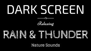 RAIN AND THUNDER Sounds for Sleeping DARK SCREEN | Sleep and Relaxation | BLACK SCREEN