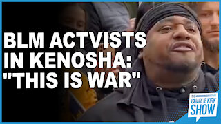 BLM Activists In Kenosha: "This Is War"