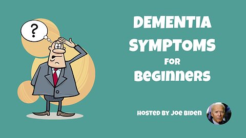 Dementia Symptoms for Beginners hosted by Joe Biden