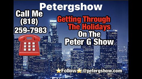 Getting Through The Holidays (Call In) On The Peter G Show. Nov 29th, 2023. Show #235