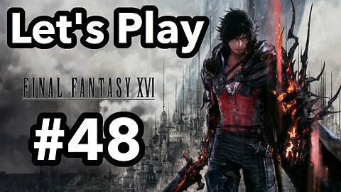 Let's Play | Final Fantasy 16 - Part 48