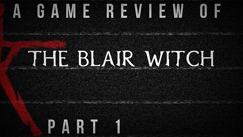 Unveiling the Terror: Exploring the Blair Witch Video Game's Haunting Nightmare PART 1