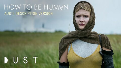 Sci-Fi Short Film “How To Be Human” Audio Description Version | DUST Exclusive
