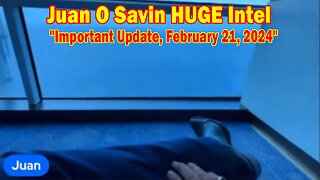 Juan O Savin HUGE Intel: "Juan O Savin Important Update, February 21, 2024"