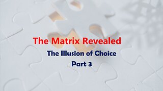 The Matrix Revealed: The Illusion of Choice - Part 3: Escaping the Matrix