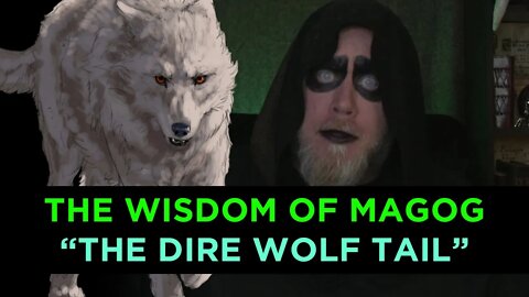 Magog Wisdom - The Dire Wolf's Tail