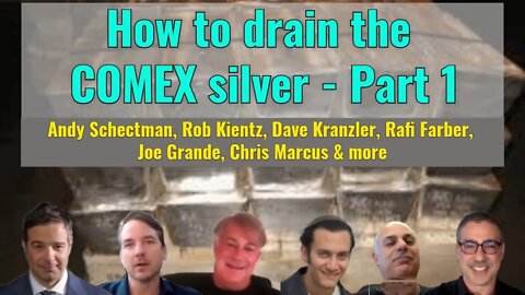 How to drain the COMEX silver - Part 1: Andy Schectman, Rob Kientz, Rafi Farber, Chris Marcus & more