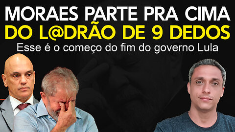 Urgente! Acabou para o LULA - Moraes parte pra cima do ladrão de nove dedos