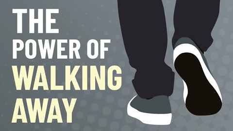 The Power of Walking Away