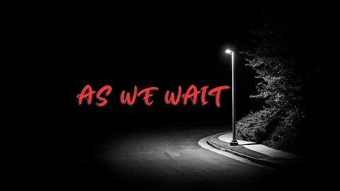 As We Wait EP. 4 Approaching A Dead End