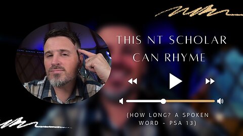 222. This NT Scholar Can Rhyme (How Long? A Spoken Word - Psa 13)