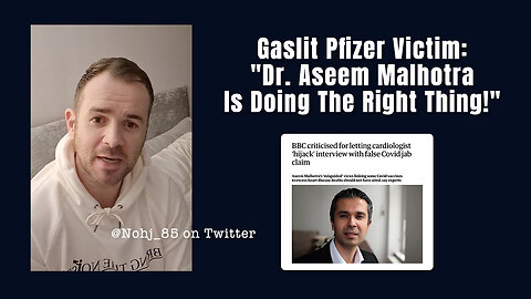 Gaslit Pfizer Victim: "Dr. Aseem Malhotra Is Doing The Right Thing!"