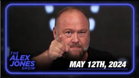 The Alex Jones Show May 12, 2024
