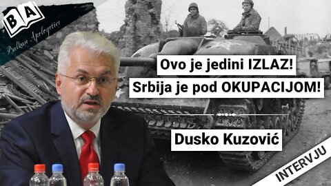 Dusko Kuzović-Ovo je jedini IZLAZ!Srbija je pod OKUPACIJOM!