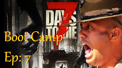 7 Days to Die - Last day of Boot Camp, it is time to learn how to be a warrior!