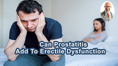 Can Prostatitis Add To Erectile Dysfunction?