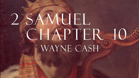 2 Samuel 10 - 2023 February 19th - Pastor Wayne Cash