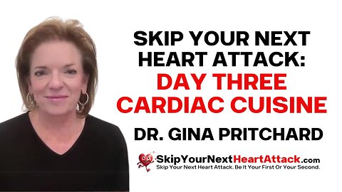 Skip Your Next Heart Attack: Day 3 Cardiac Cuisine | Dr. Gina Pritchard