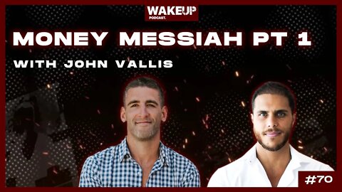 Ep 70: Money Messiah Pt 1 with John Vallis