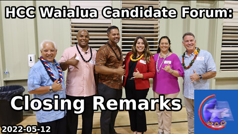 HCC Waialua Candidate Forum: Closing Remarks