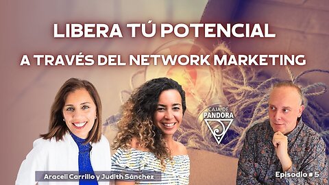 Libera tú Potencial a través del Network Marketing con Araceli Carrillo y Judith Sánchez