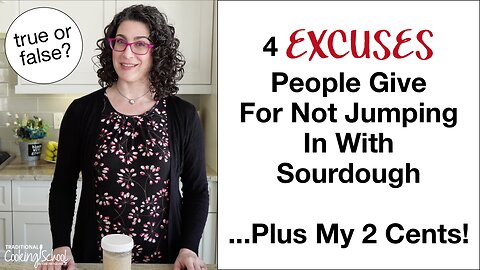 4 Excuses For Not Getting Started With Sourdough... And My 2 Cents!