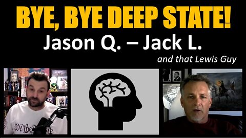 BYE, BYE DEEP STATE! Jason Q. – Jack L.