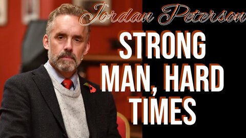 @Jordan B Peterson Strong Man, Hard Times