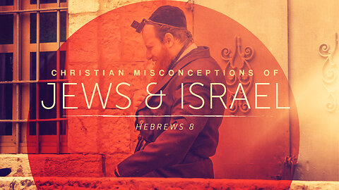 Misconceptions About Jews & Israel - Pastor Bruce Mejia